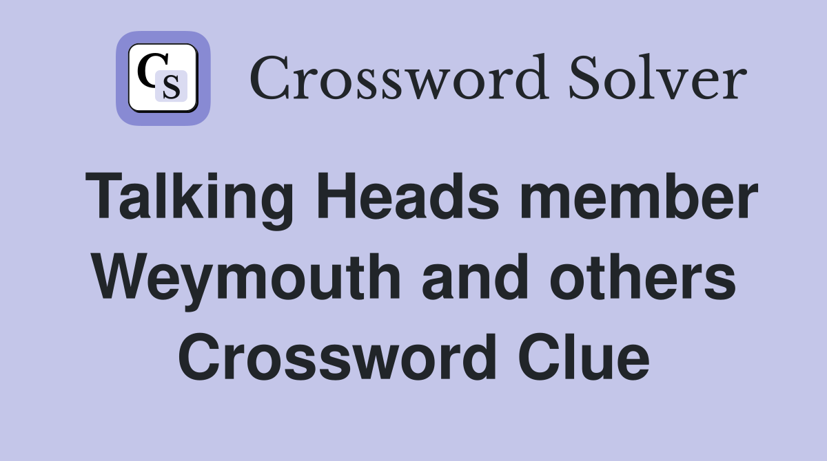 Talking Heads member Weymouth and others Crossword Clue