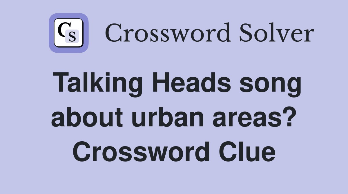 Talking Heads song about urban areas? Crossword Clue