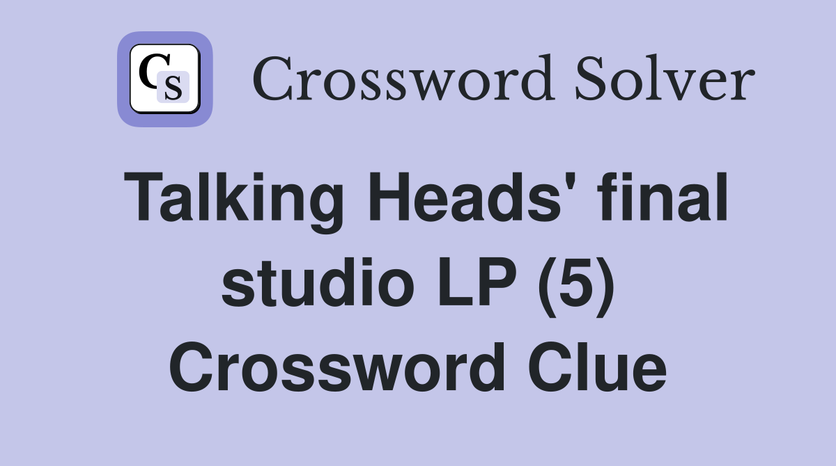 Talking Heads' final studio LP (5) Crossword Clue