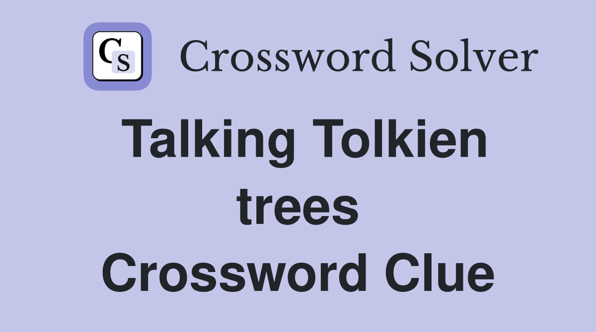 Talking Tolkien trees Crossword Clue