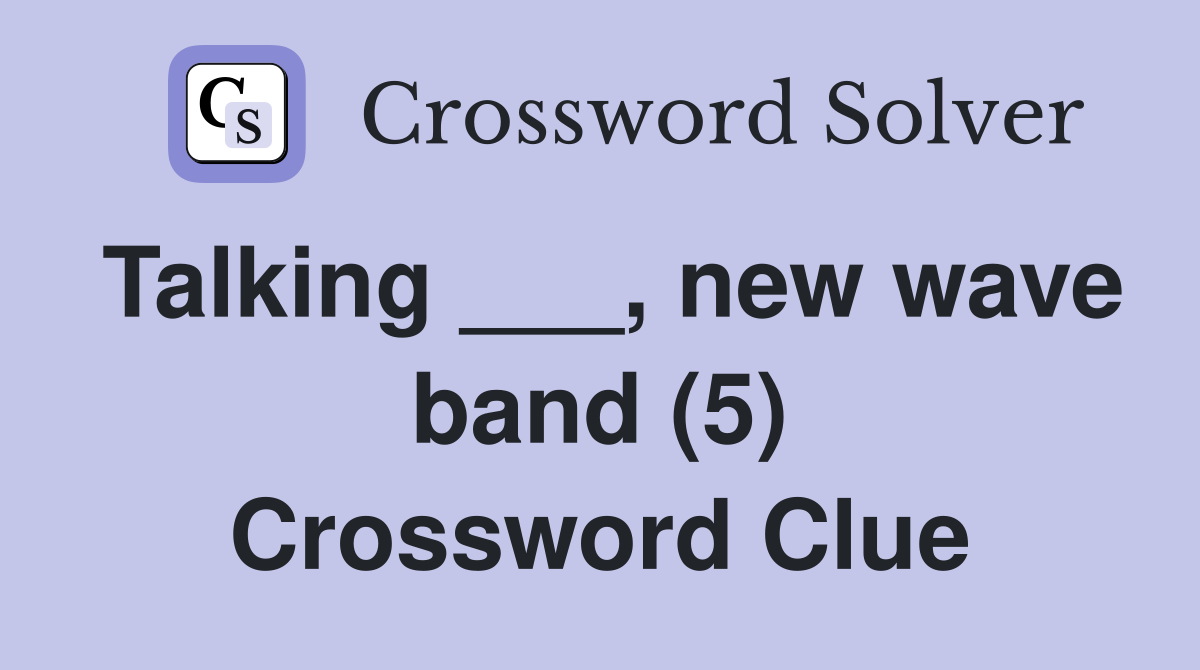 Talking ___, new wave band (5) Crossword Clue