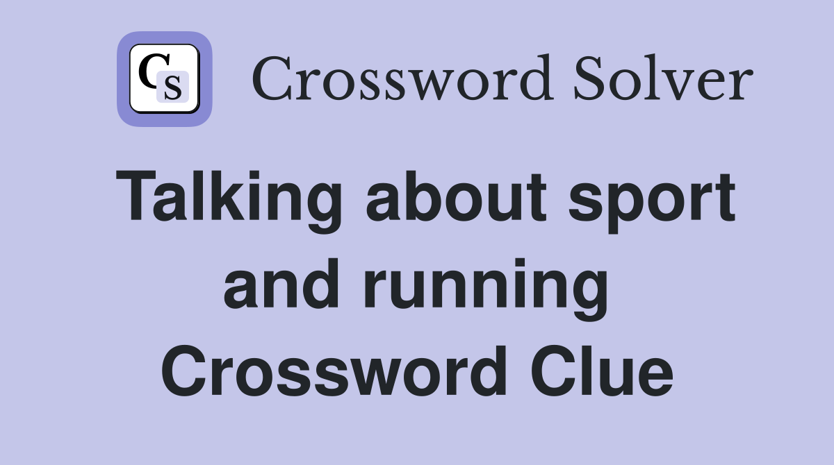 Talking about sport and running Crossword Clue