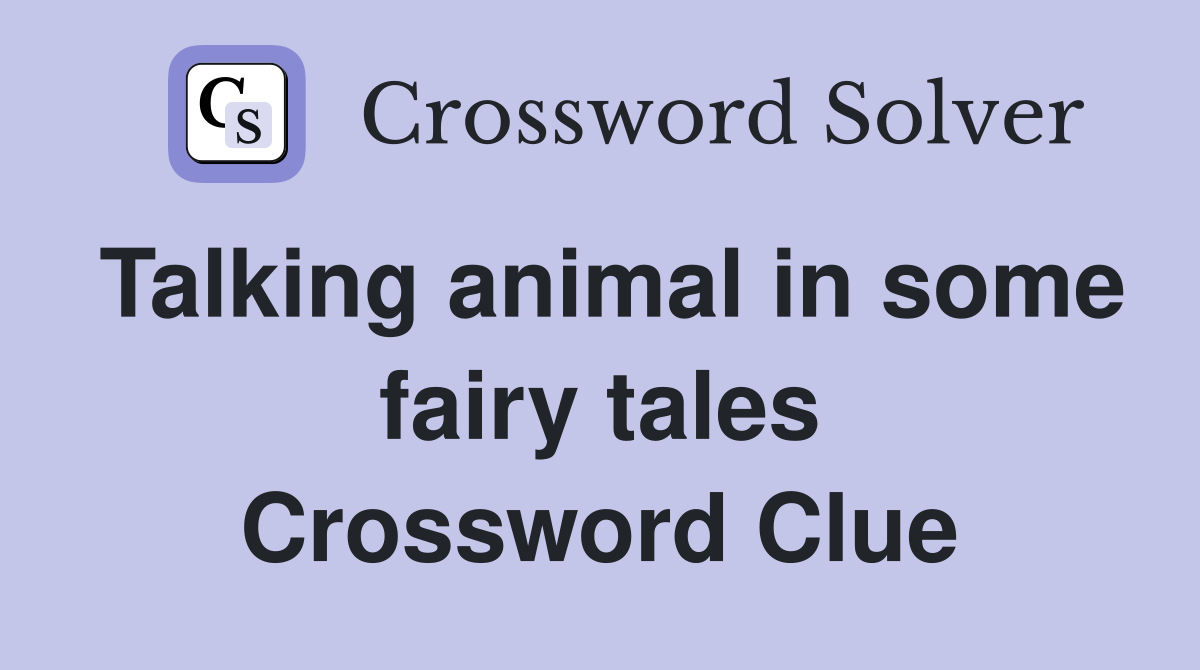 Talking animal in some fairy tales Crossword Clue