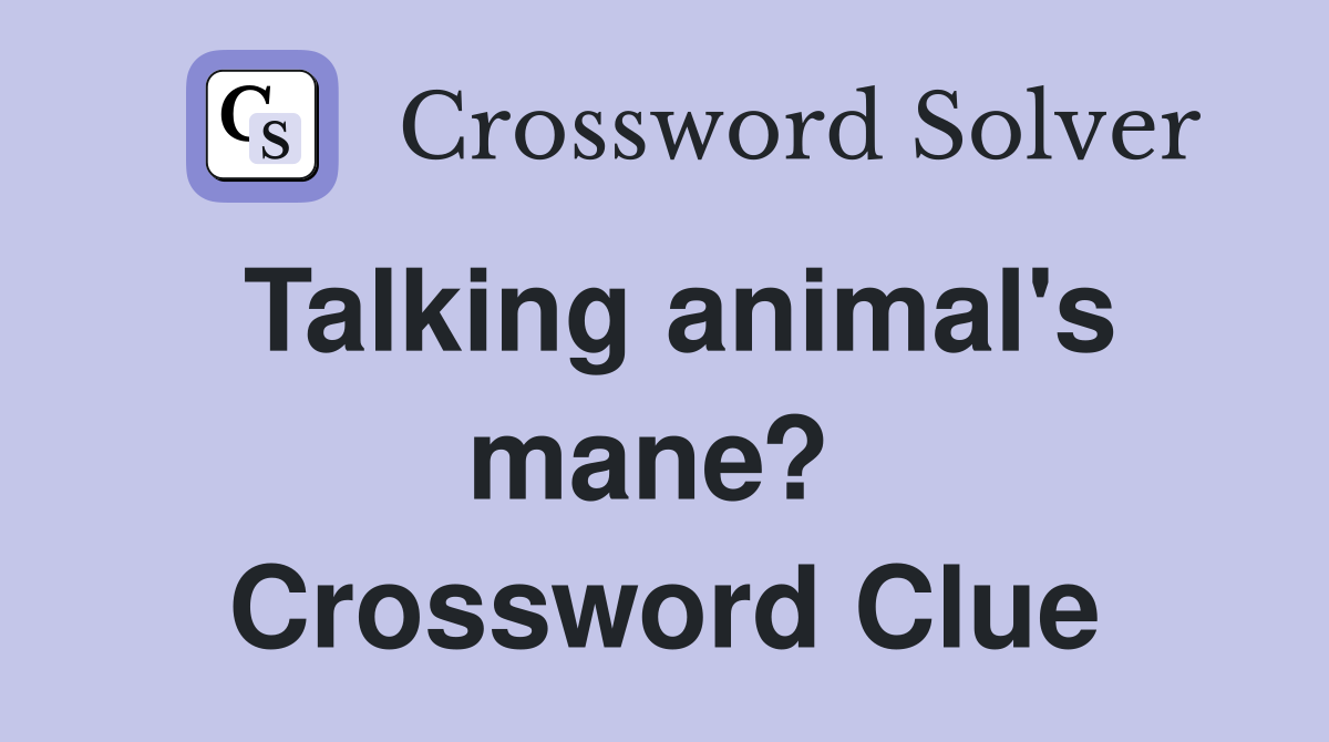 Talking animal's mane?  Crossword Clue