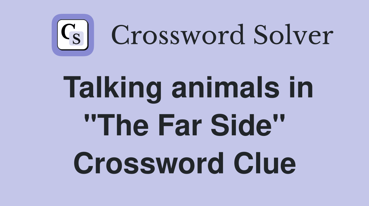 Talking animals in "The Far Side" Crossword Clue