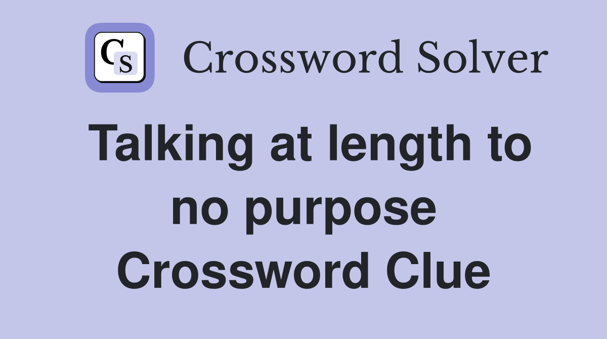 Talking at length to no purpose Crossword Clue