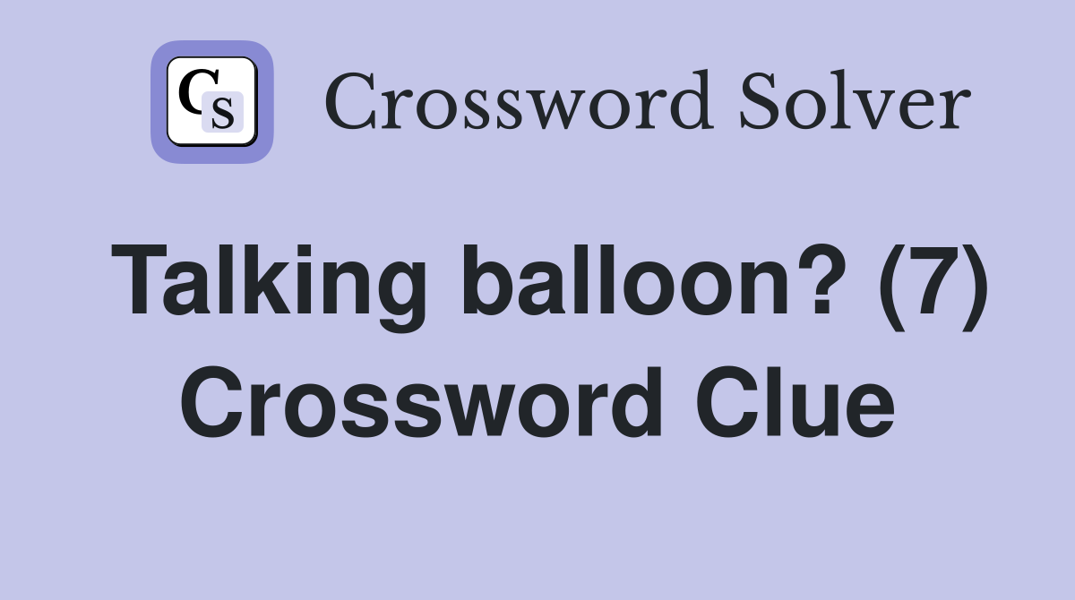 Talking balloon? (7) Crossword Clue