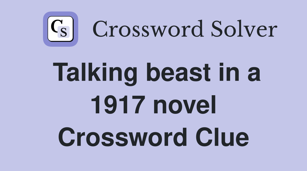 Talking beast in a 1917 novel Crossword Clue