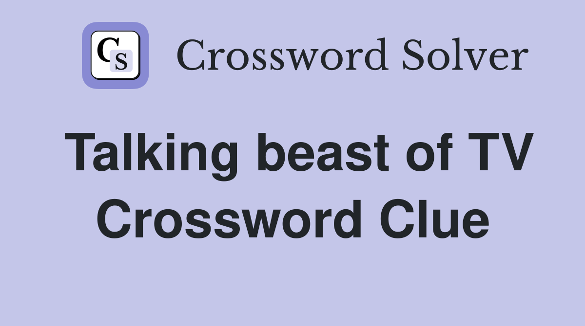 Talking beast of TV Crossword Clue