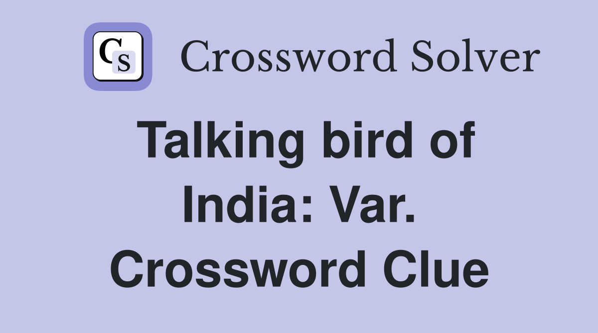 Talking bird of India: Var. Crossword Clue