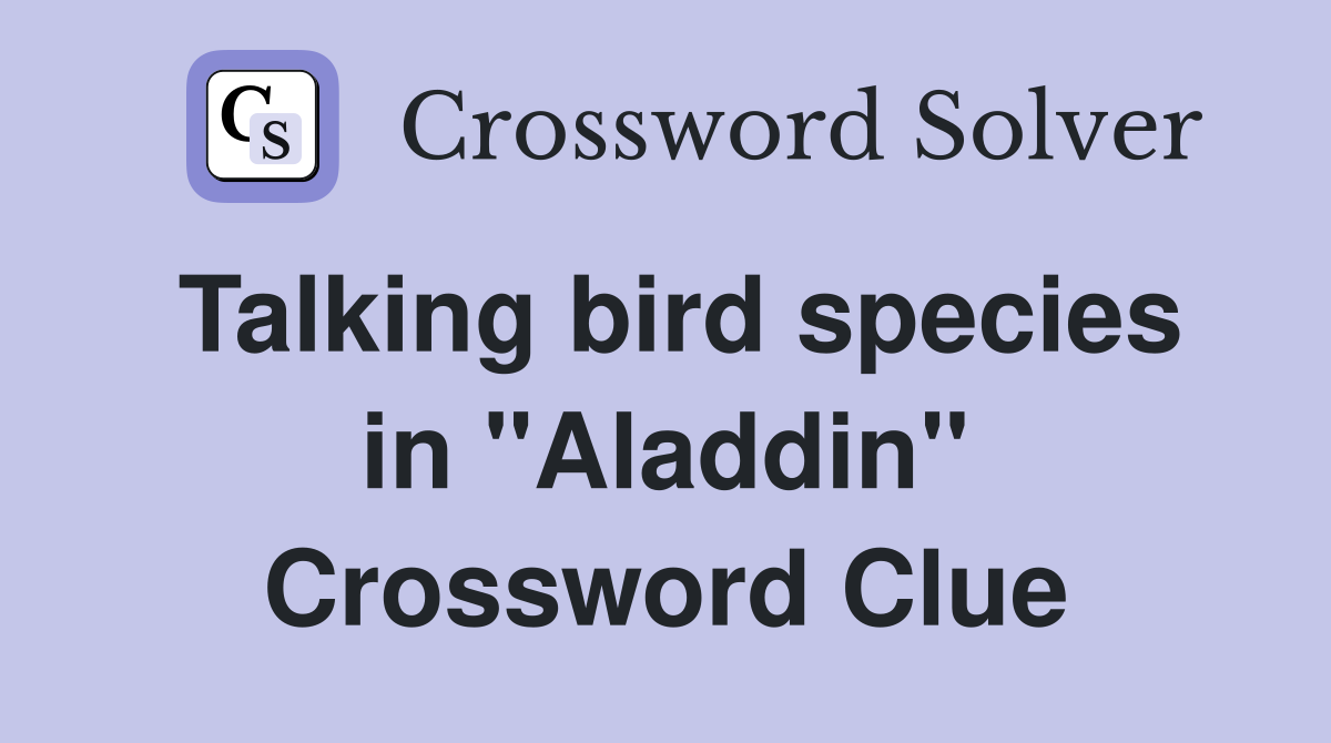 Talking bird species in "Aladdin" Crossword Clue