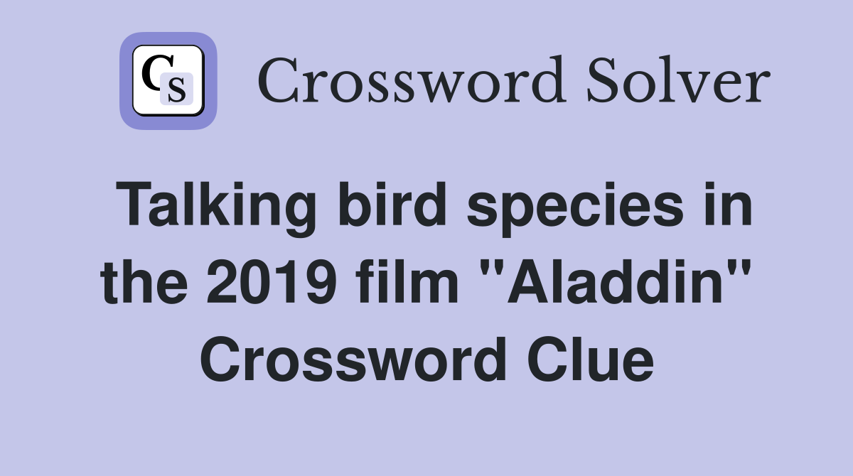 Talking bird species in the 2019 film "Aladdin" Crossword Clue
