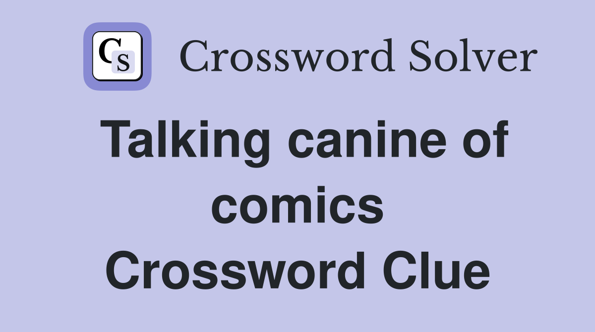 Talking canine of comics Crossword Clue