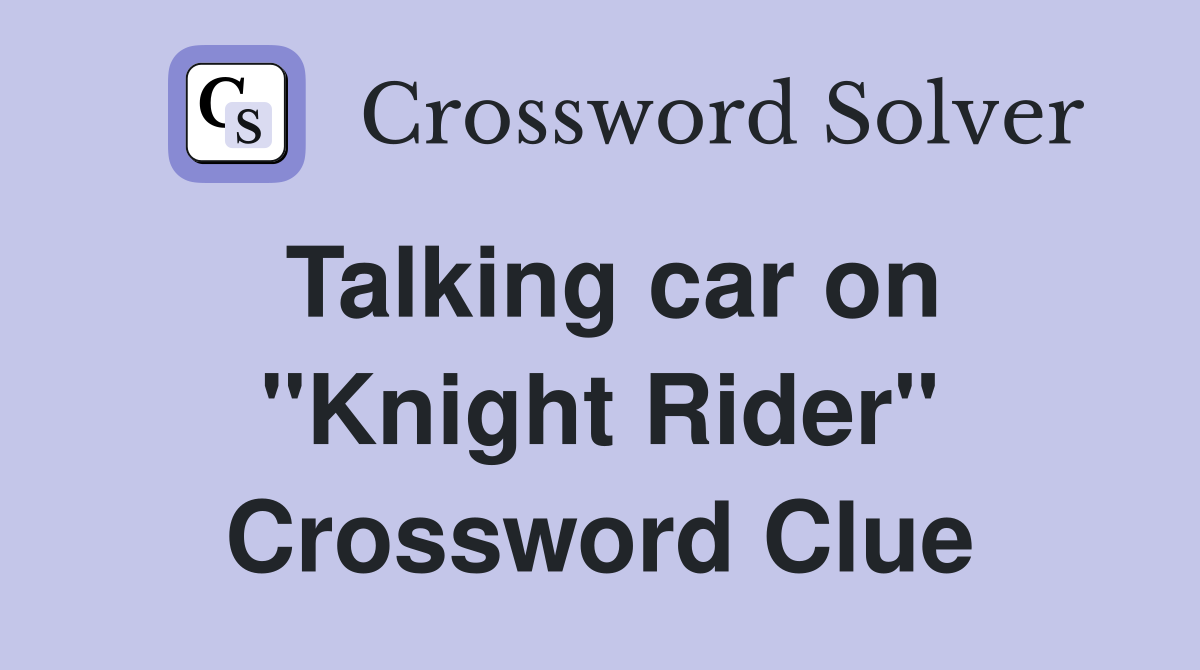 Talking car on "Knight Rider" Crossword Clue