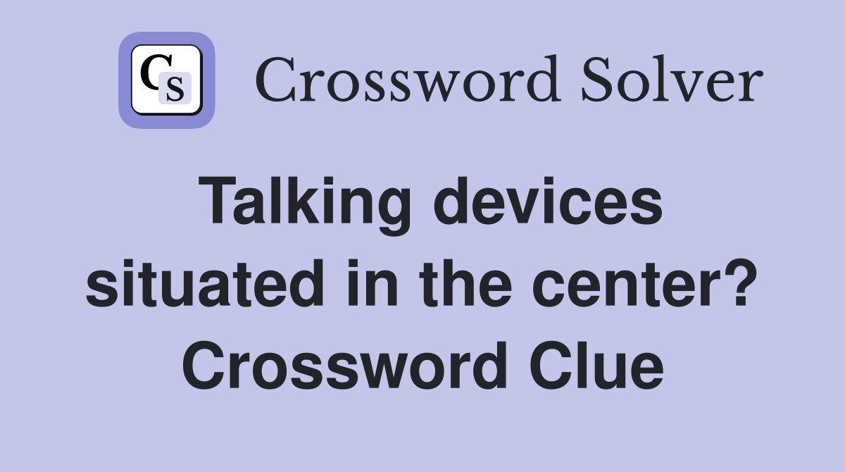 Talking devices situated in the center? Crossword Clue