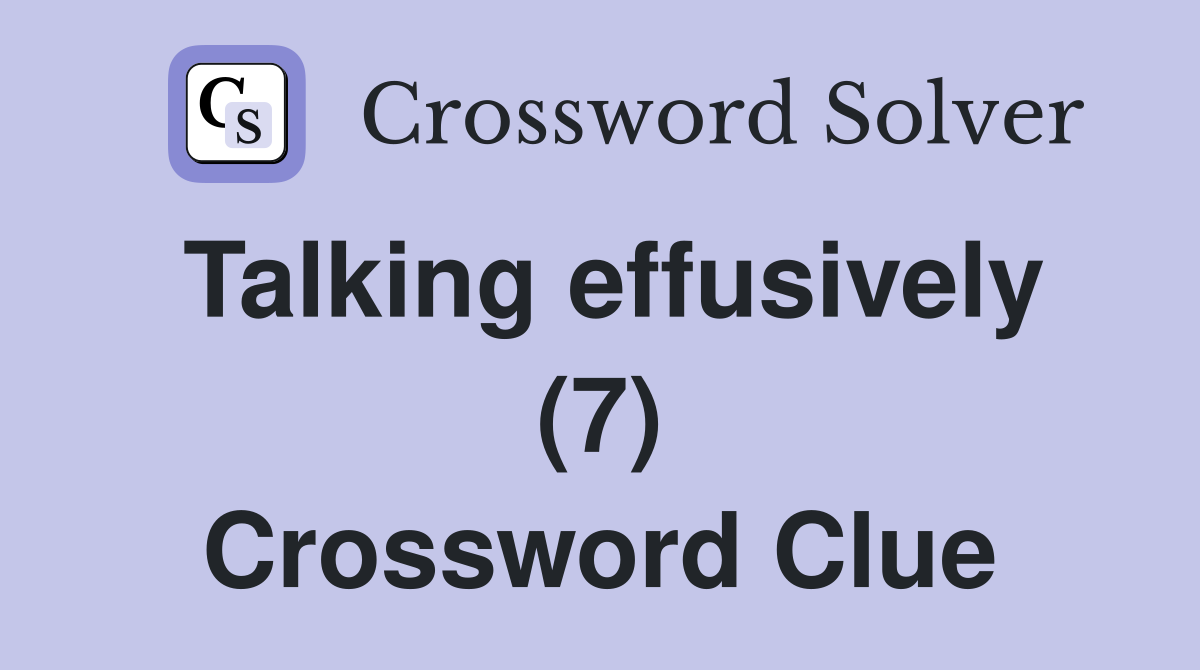 Talking effusively (7) Crossword Clue