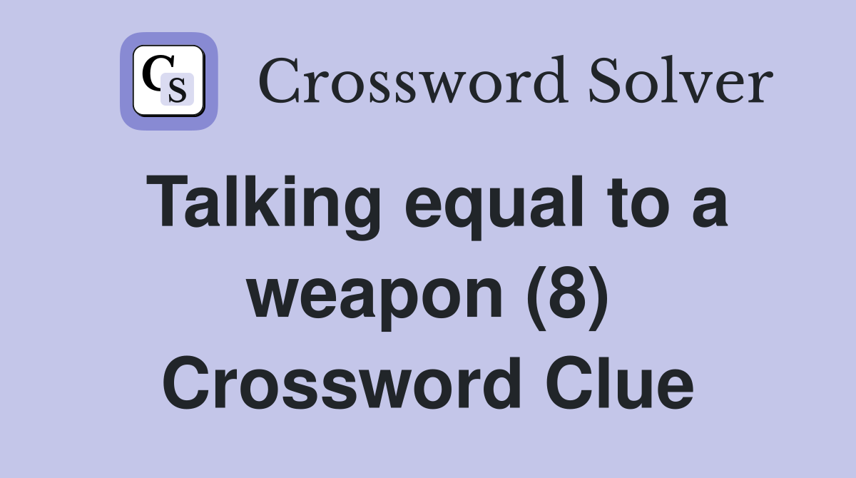 Talking equal to a weapon (8) Crossword Clue