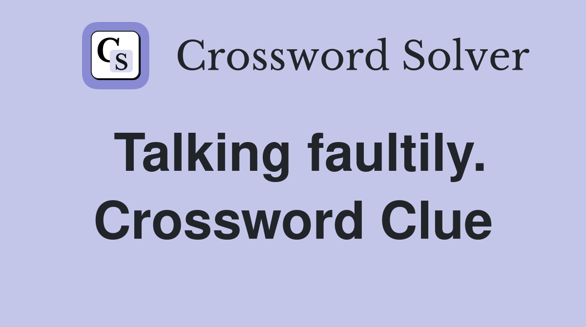 Talking faultily. Crossword Clue