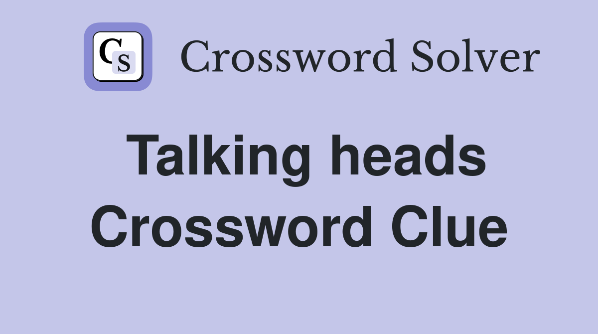 Talking heads Crossword Clue