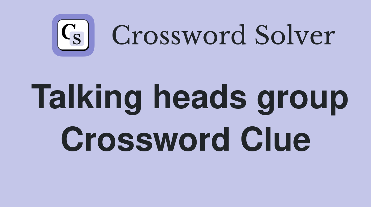 Talking heads group Crossword Clue