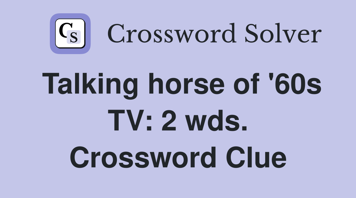 Talking horse of '60s TV: 2 wds. Crossword Clue