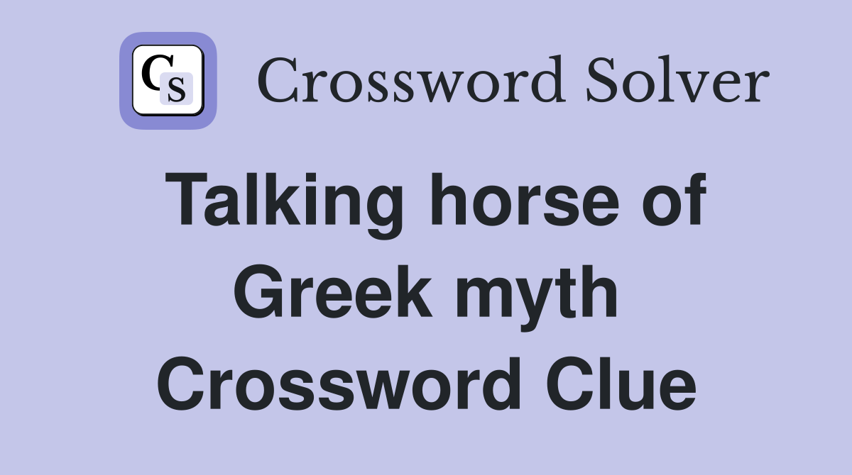 Talking horse of Greek myth Crossword Clue