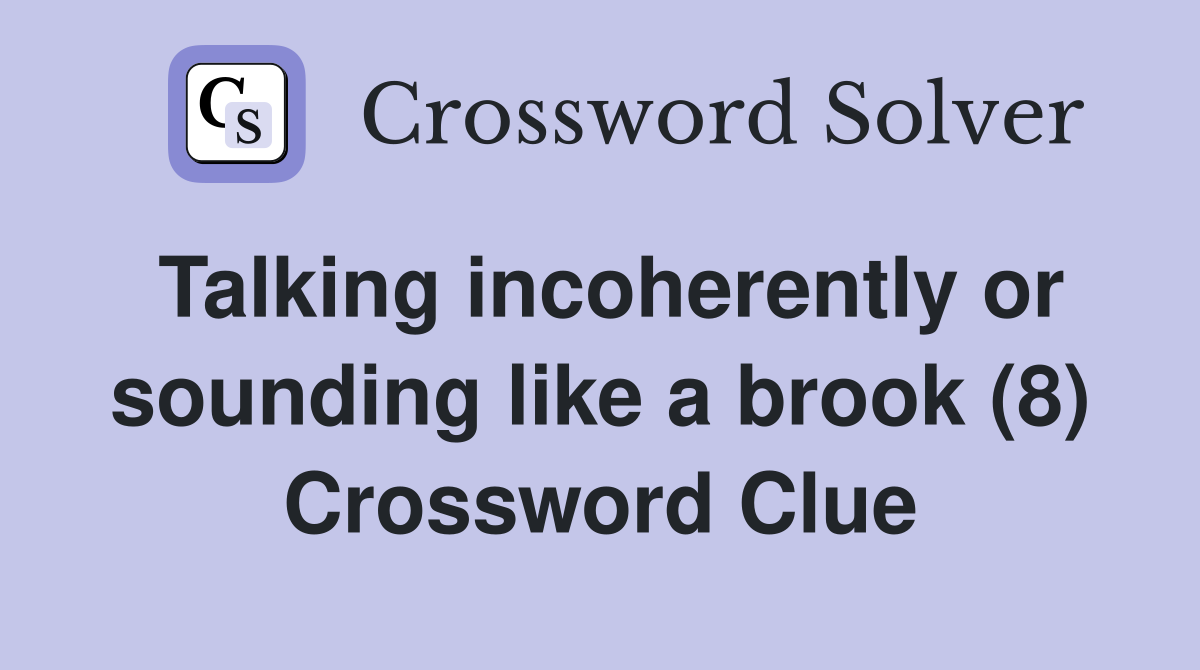 Talking incoherently or sounding like a brook (8) Crossword Clue