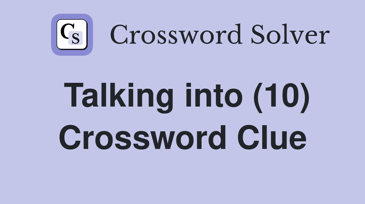 Talking into (10) Crossword Clue