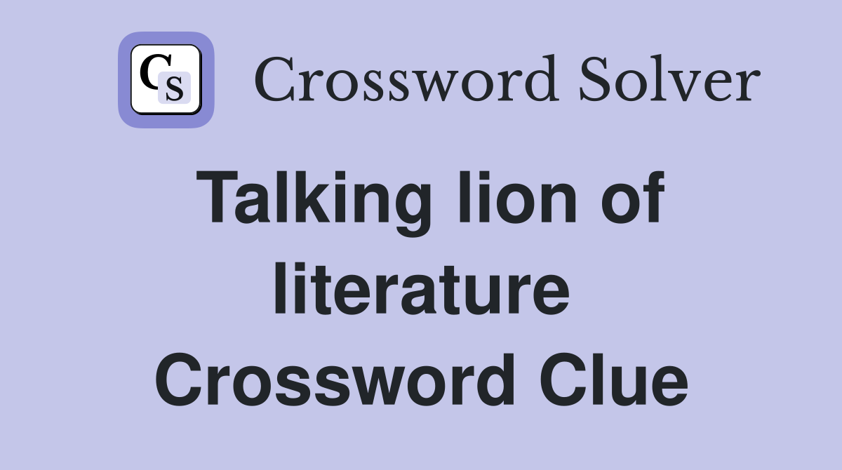 Talking lion of literature Crossword Clue