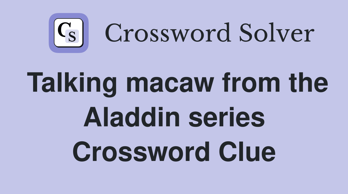 Talking macaw from the Aladdin series Crossword Clue
