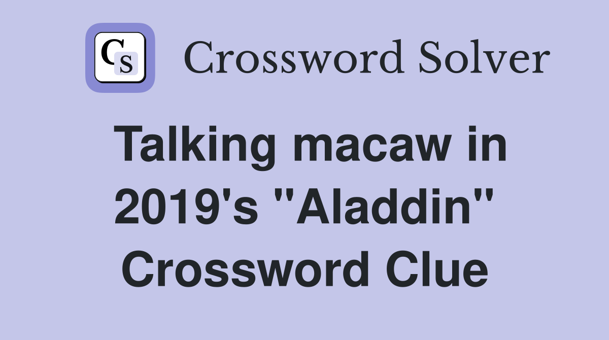 Talking macaw in 2019's "Aladdin" Crossword Clue