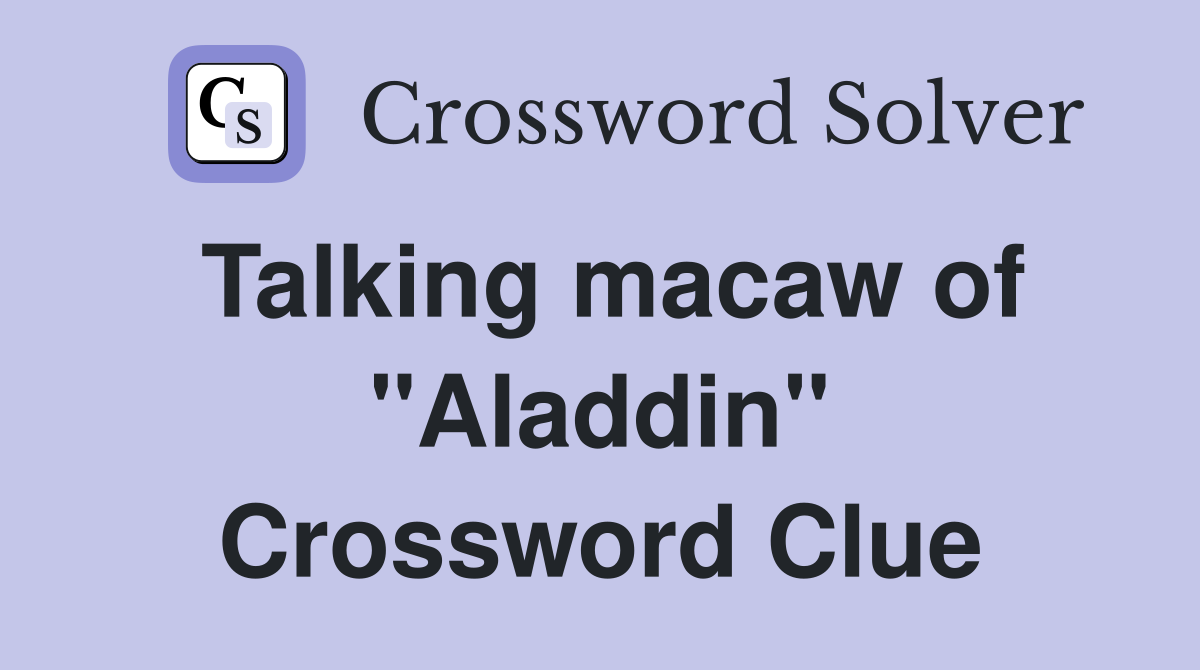 Talking macaw of "Aladdin" Crossword Clue