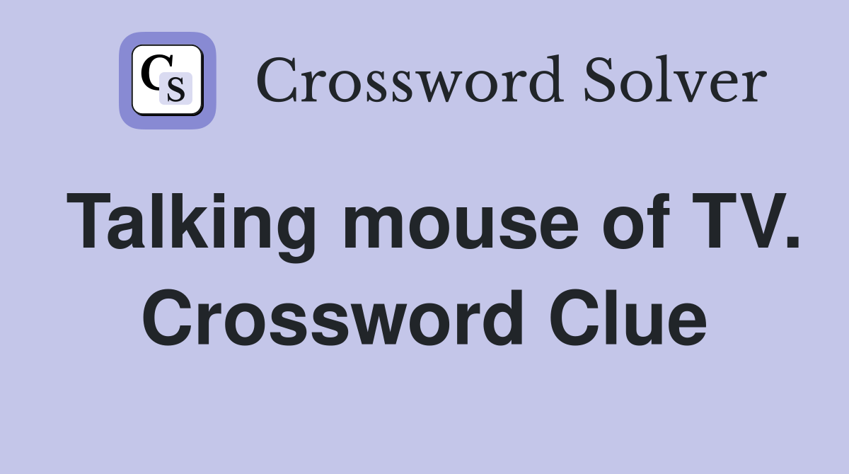 Talking mouse of TV. Crossword Clue