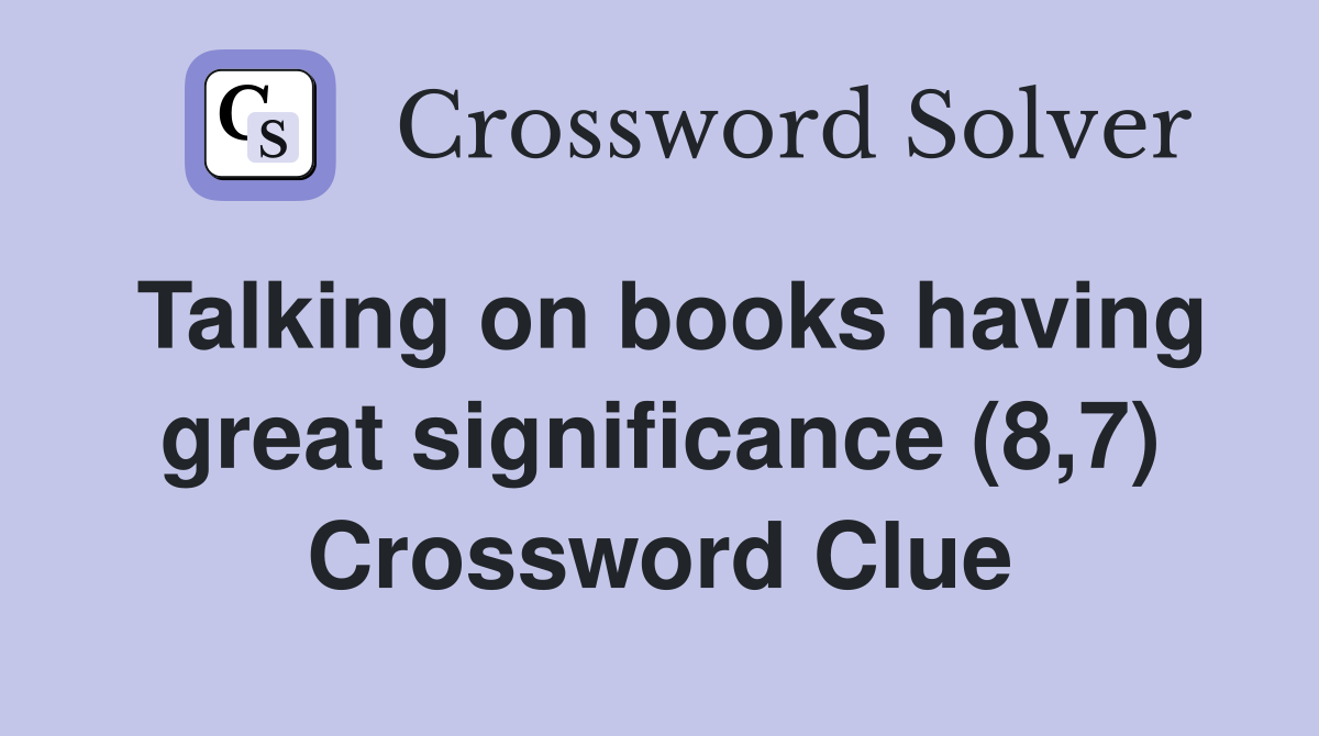 Talking on books having great significance (8,7) Crossword Clue