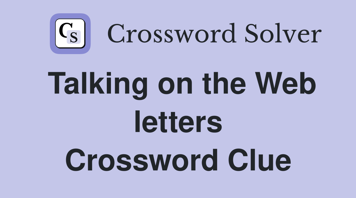 Talking on the Web letters Crossword Clue
