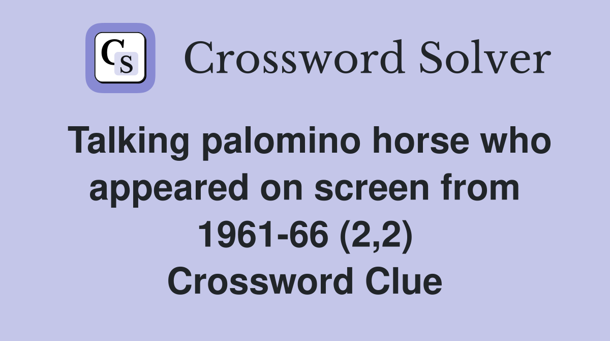 Talking palomino horse who appeared on screen from 1961-66 (2,2) Crossword Clue