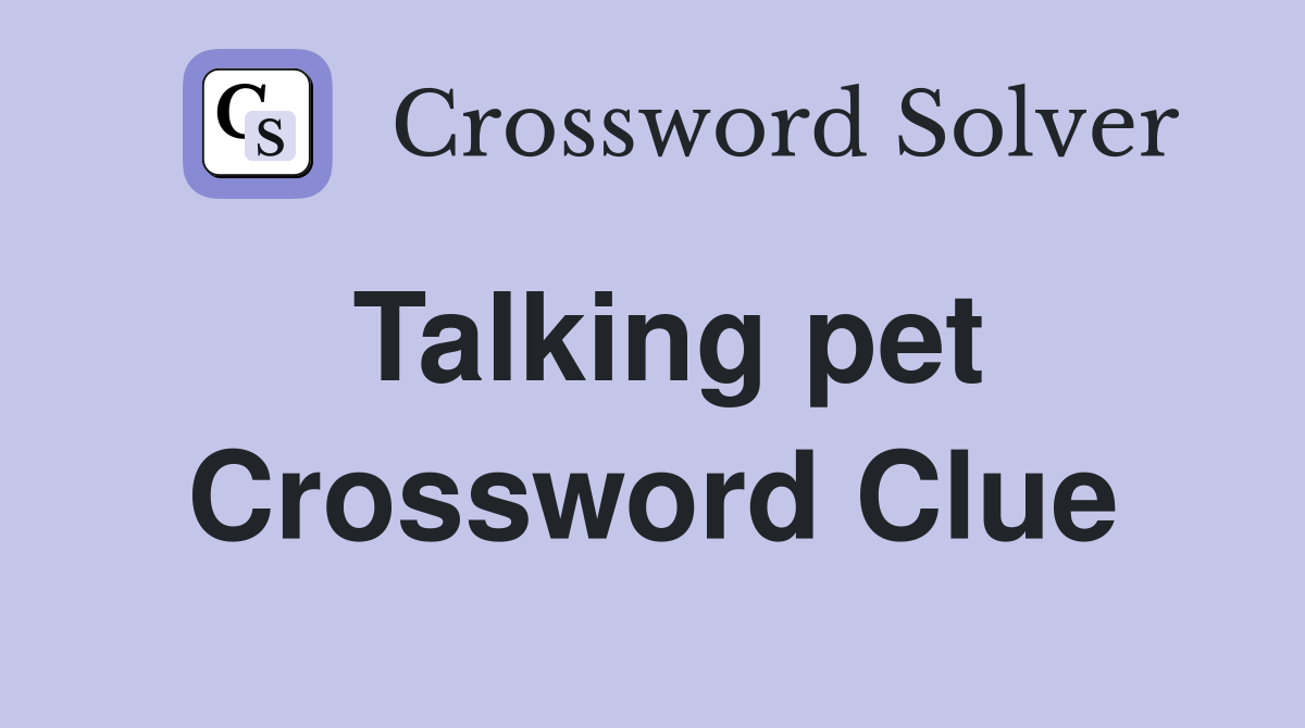 Talking pet Crossword Clue