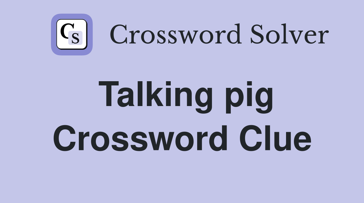 Talking pig Crossword Clue