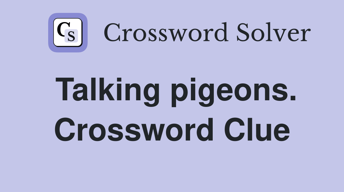 Talking pigeons. Crossword Clue