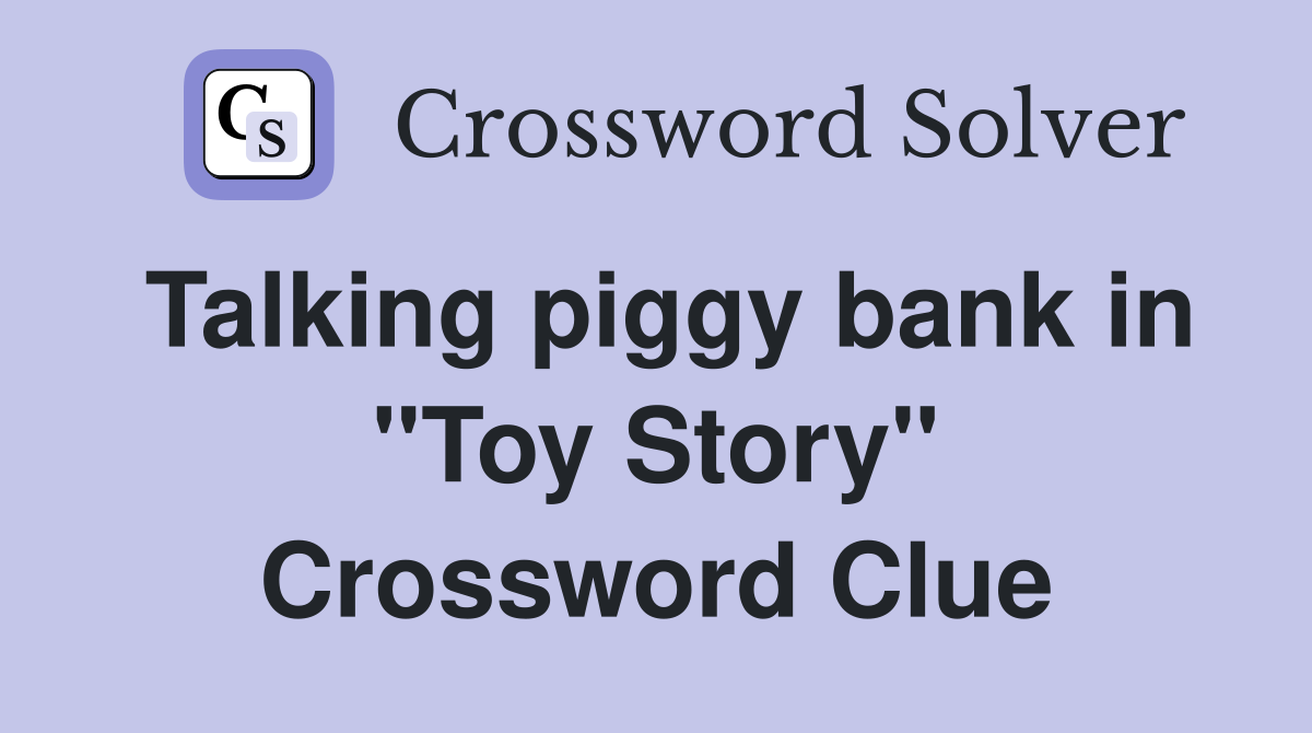 Talking piggy bank in "Toy Story" Crossword Clue