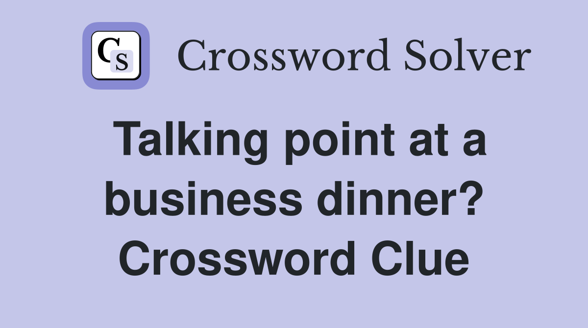 Talking point at a business dinner? Crossword Clue
