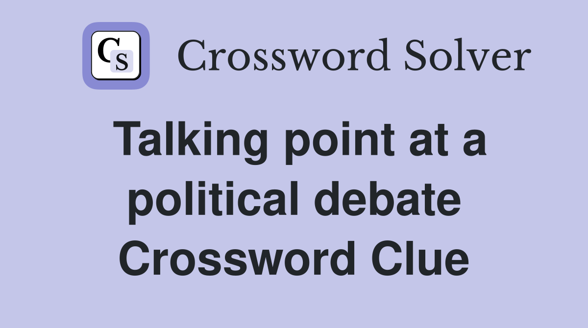 Talking point at a political debate Crossword Clue