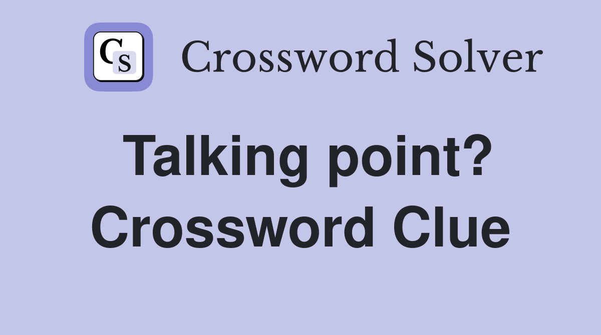 Talking point? Crossword Clue