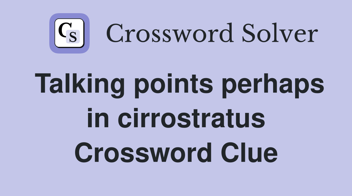 Talking points perhaps in cirrostratus Crossword Clue