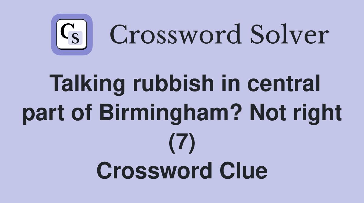 Talking rubbish in central part of Birmingham? Not right (7) Crossword Clue