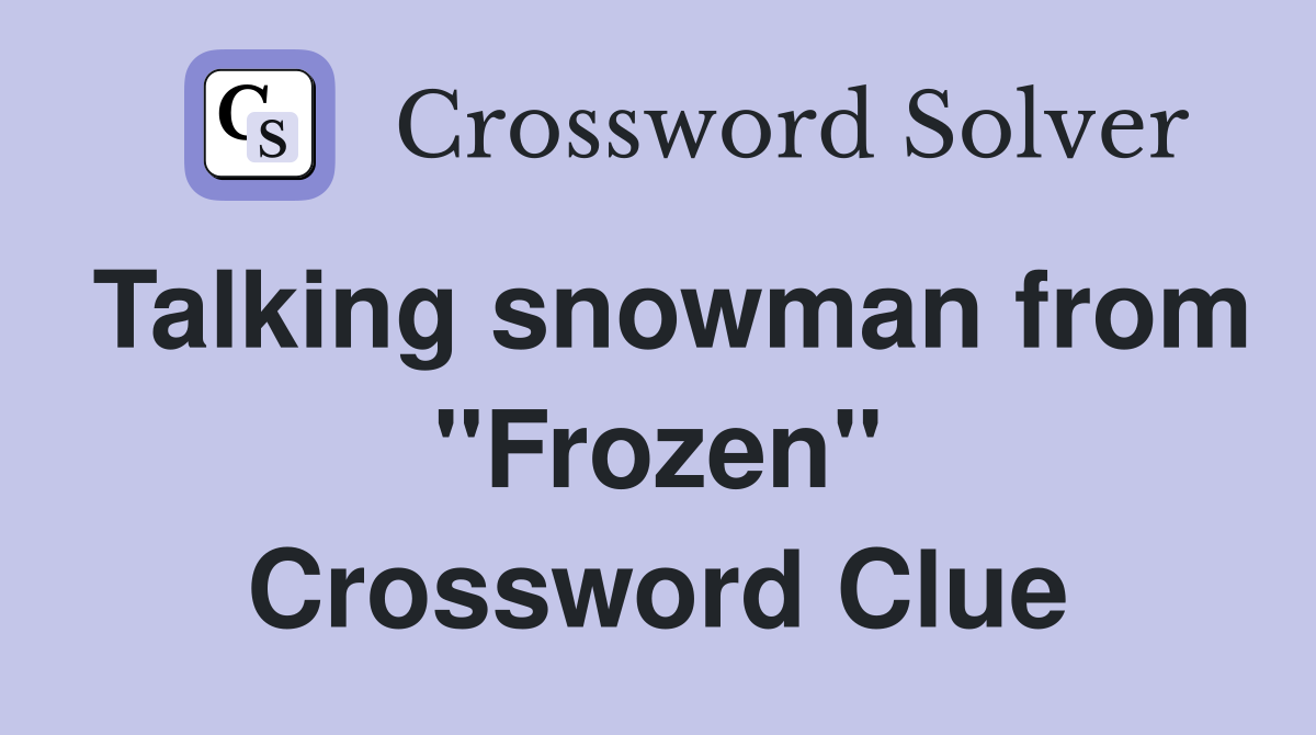 Talking snowman from "Frozen" Crossword Clue