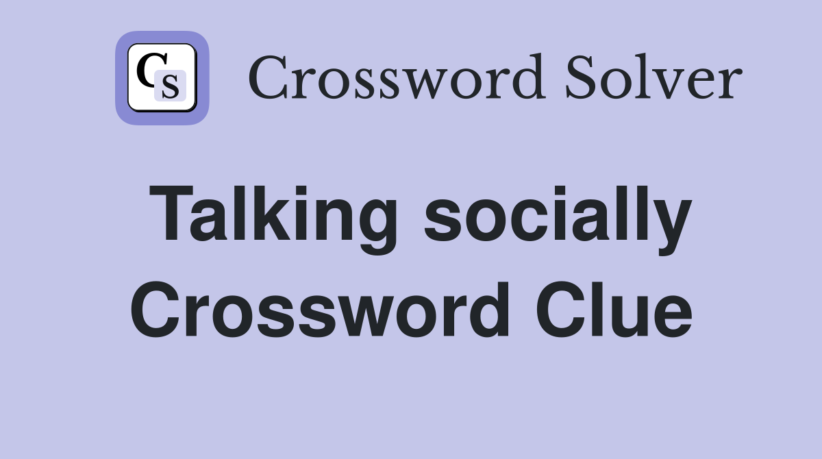 Talking socially Crossword Clue