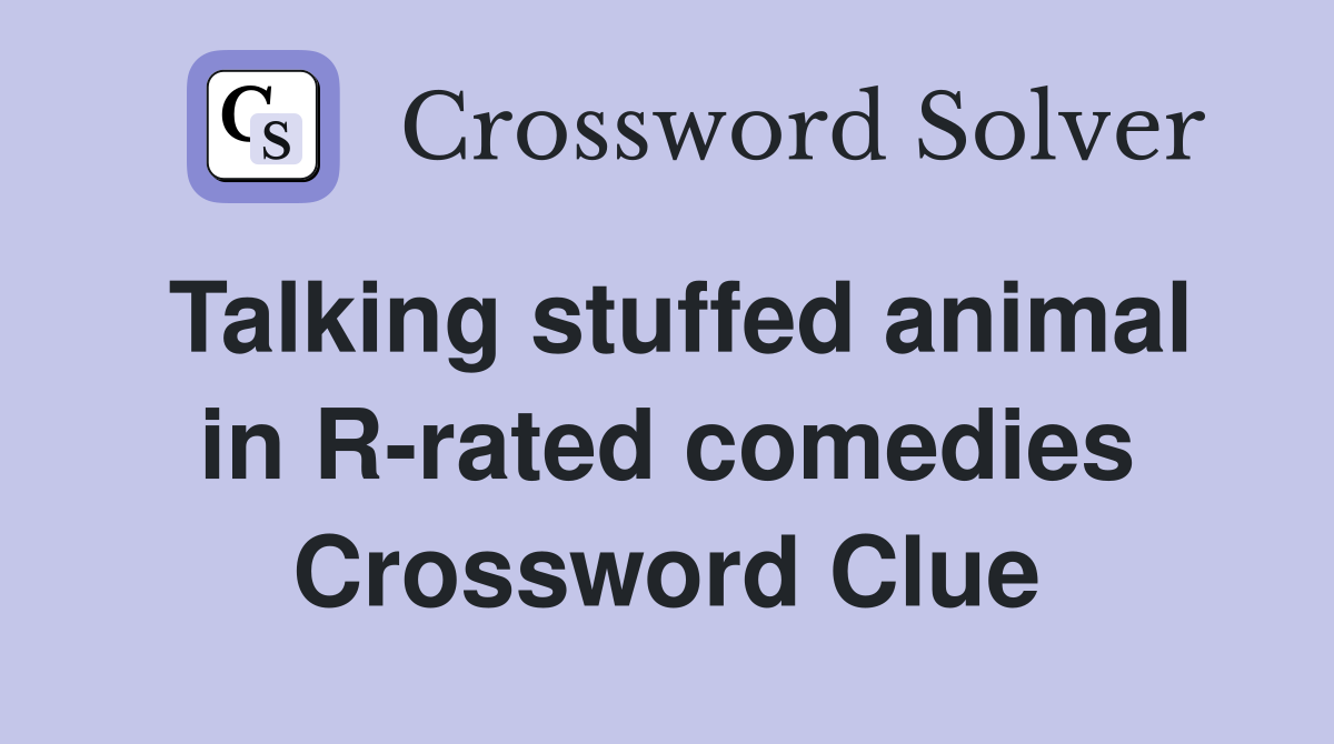 Talking stuffed animal in R-rated comedies Crossword Clue