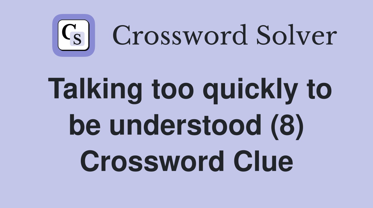 Talking too quickly to be understood (8) Crossword Clue