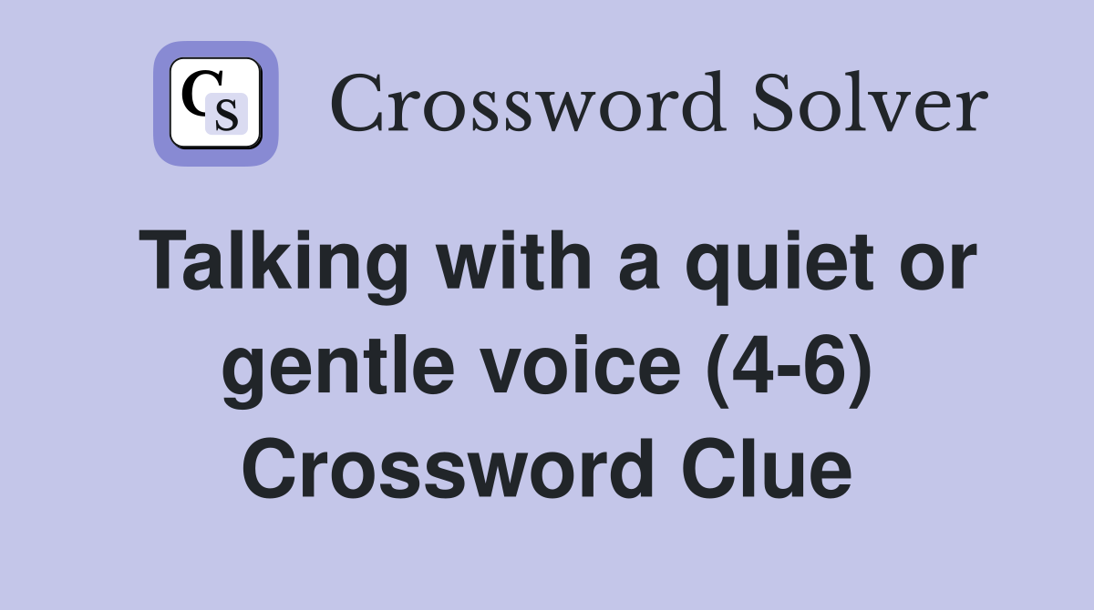 Talking with a quiet or gentle voice (4-6) Crossword Clue